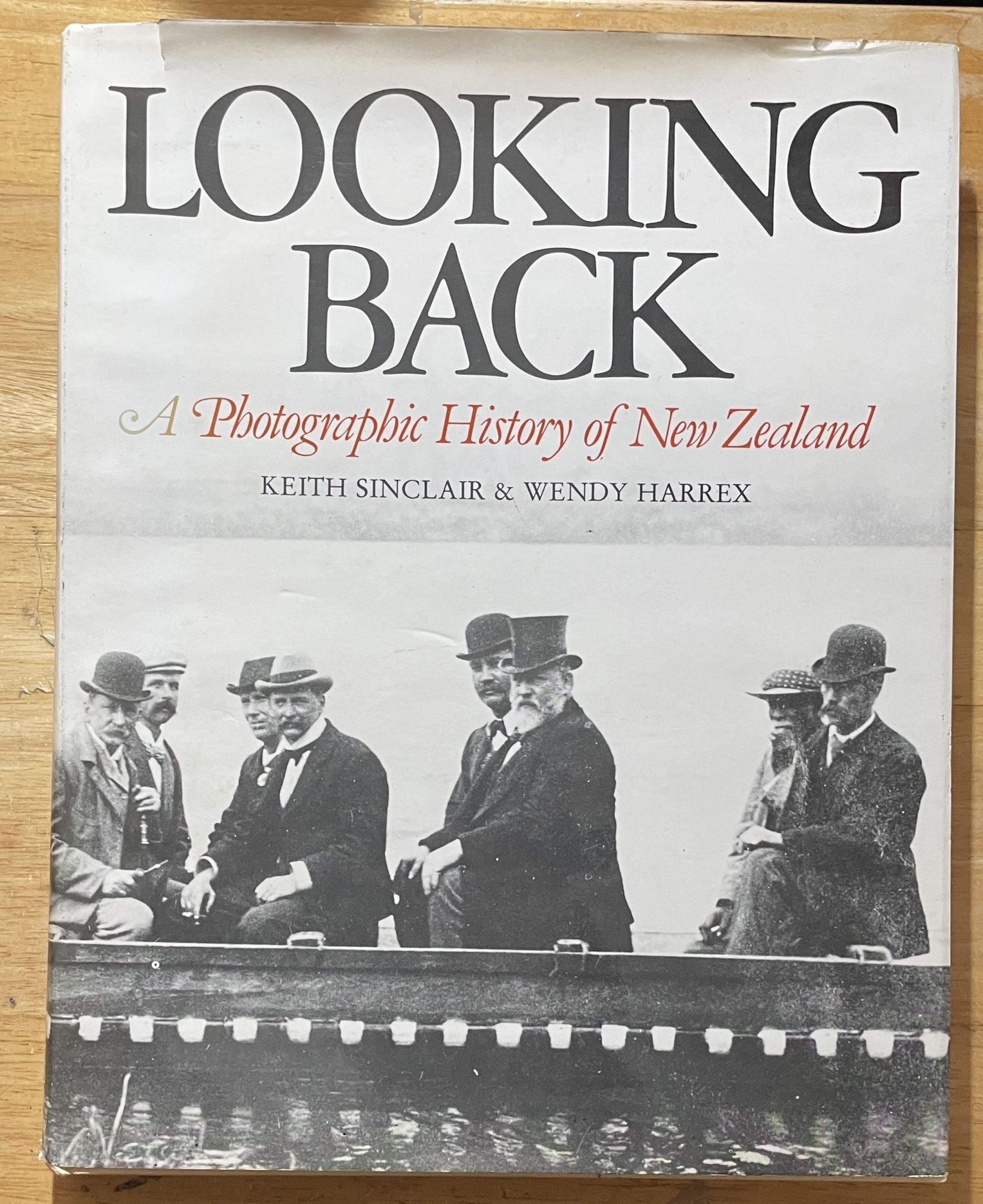 Looking Back A photographic history of New Zealand Keith Sinclair & Wendy Harrex